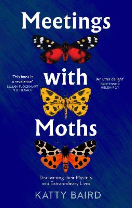 Baird, K. - Meetings with Moths: Discovering their Mystery and Extraordinary Lives