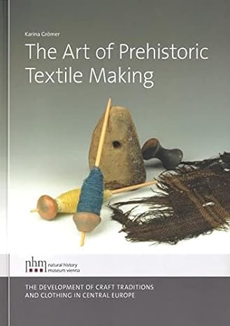 Grmer, K. - The Art of Prehistoric Textile Making: The development of craft traditions and clothing in Central Europe