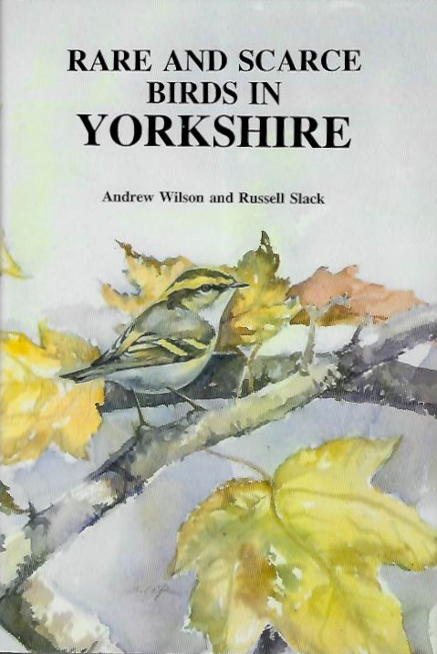 Wilson, A.; Slack, R. - Rare and Scarce Birds in Yorkshire