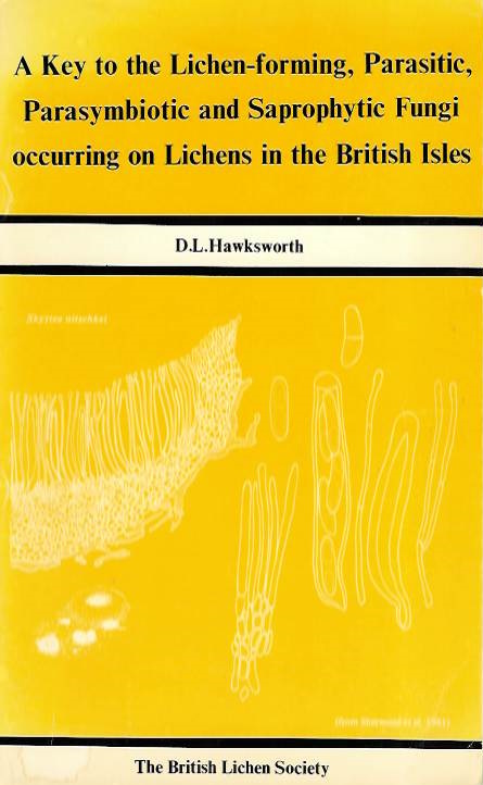 Hawksworth, D.L. - A Key to the Lichen-Forming, Parasitic, Parasymbiotic and Saprophytic Fungi ocurring on Lichens in the British Isles