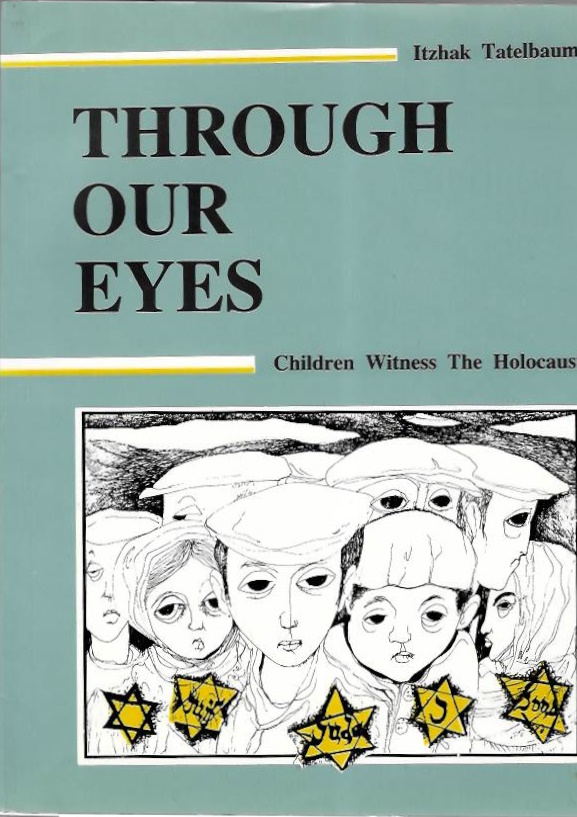 Tatelbaum, I. - Through our Eyes: Children Witness The Holocaust