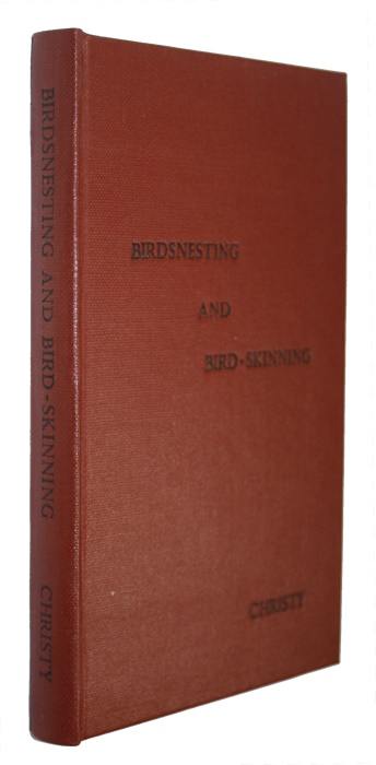 Newman, E.; Christy, M. - Birdsnesting and Bird-skinning: A complete description of the nests and eggs of birds which breed in Britain