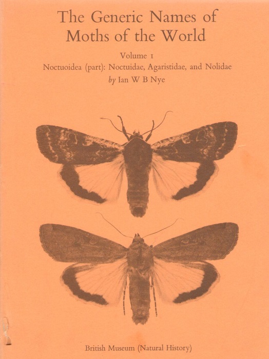 Nye, I.W.B. - The Generic Names of Moths of the World Vol. 1: Noctuoidea (part): Noctuidae, Agaristidae, and Nolidae