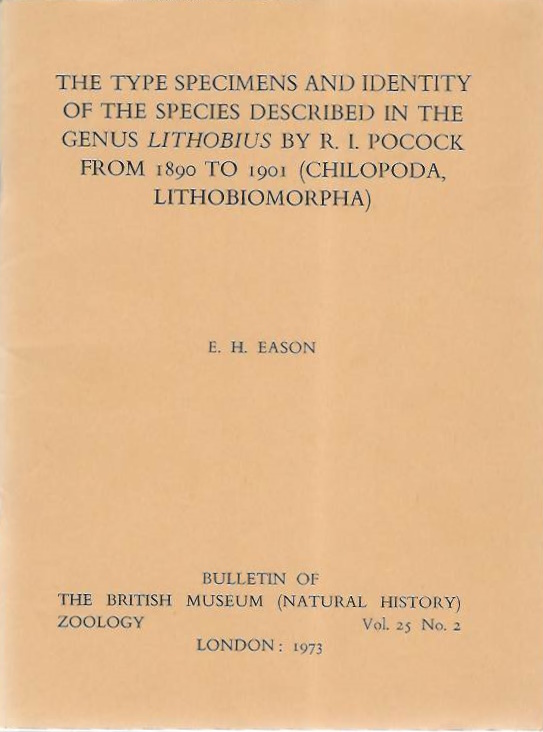 Eason, E.H. - The Type specimens and identity of the species described in the genus <i>Lithobius</i> by R.I. Pocock, from 1890 to 1901 (Chilopoda, Lithobiomorpha)