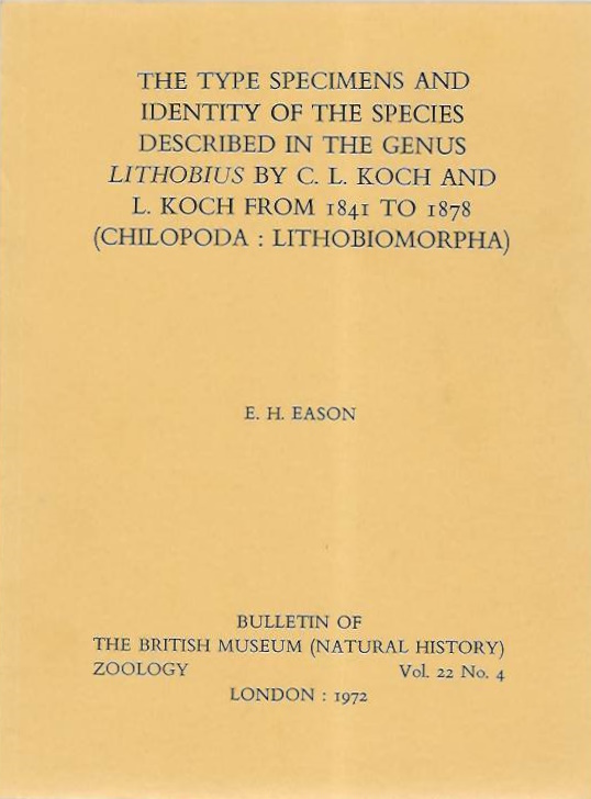 Eason, E.H. - The Type specimens and identity of the species described in the genus <i>Lithobius</i> by C.L. Koch and L. Koch from 1841 to 1878 (Chilopoda: Lithobiomorpha)