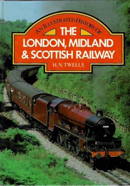 Twells, H.N - An Illustrated History of the London, Midland & Scottish Railway