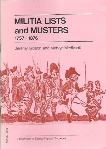 Gibson, J.; Medlycott, M. - Militia Lists and Musters 1757-1876: A directory of Holdings in the British Isles