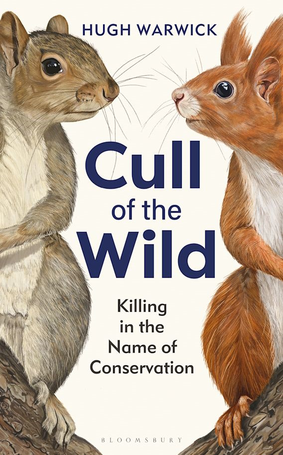 Warwick, H. - Cull of the Wild: Killing in the Name of Conservation