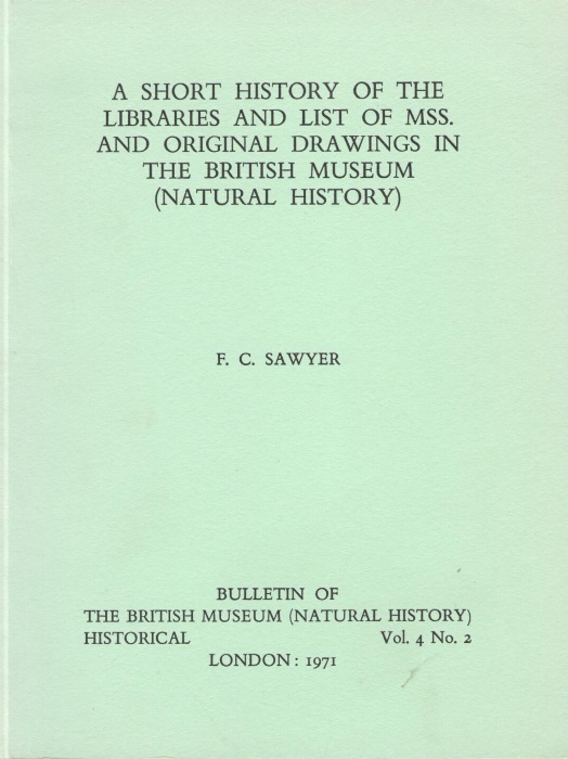 Sawyer, F.C. - A Short History of the Libraries and List of Manuscripts and Original Drawings in the British Museum (Natural History)