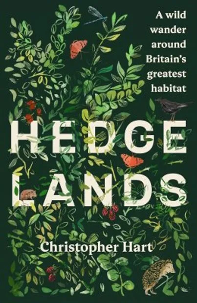 Hart, C. - Hedgelands: A wild wander around Britain's greatest habitat