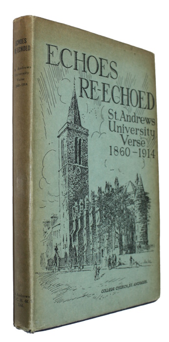 University of St. Andrews, Alumnus Association - Echoes Re-Echoed An Anthology of St. Andrews University Verse 1860-1914