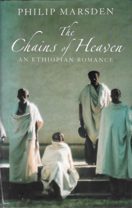 Marsden, Philip - The Chains of Heaven An Ethiopian Romance