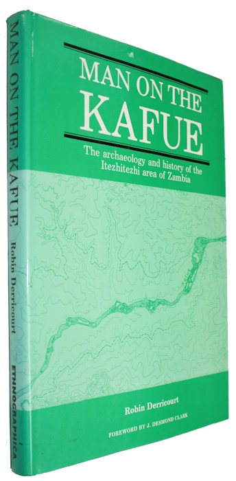 Derricourt, Robin - Man on the Kafue: The archaeology and history of the Itezhitezhi area of Zambia