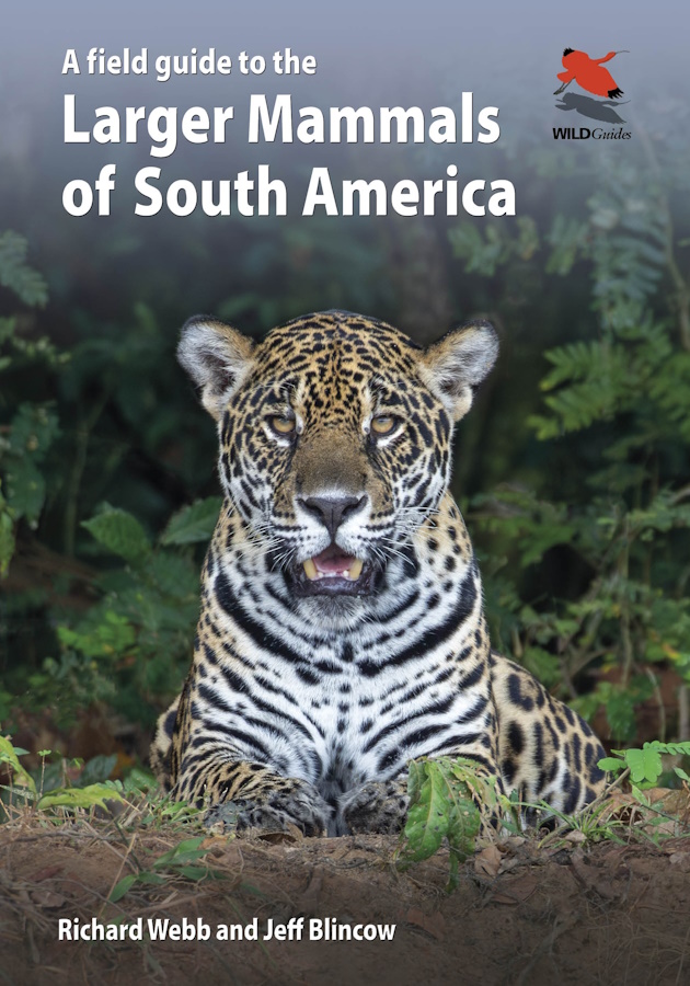Webb, R.; Blincow, J. - A Field Guide to the Larger Mammals of South America