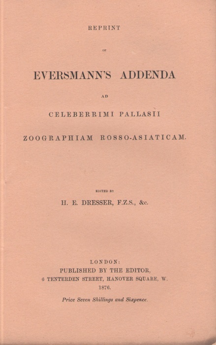 Dresser, H.E. (Ed.) - Reprint of Eversmann's Addenda ad Celeberrimi Pallasii Zoographiam Rosso-Asiaticam