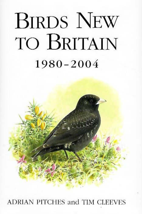 Pitches, A.; Cleeves, T. - Birds New to Britain: 1980-2004