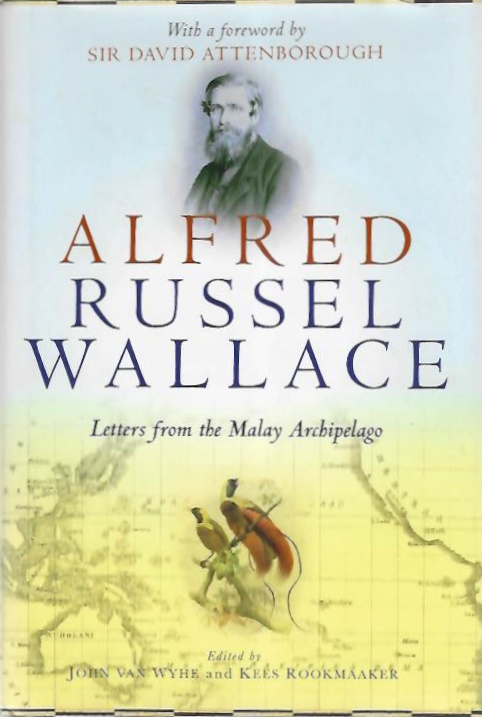 Van Wyhe, John; Rookmaaker, K. (Eds.) - Alfred Russel Wallace: Letters from the Malay Archipelago