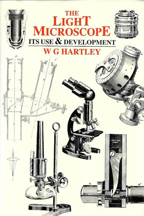Hartley, W.G. - The Light Microscope: Its Use & Development