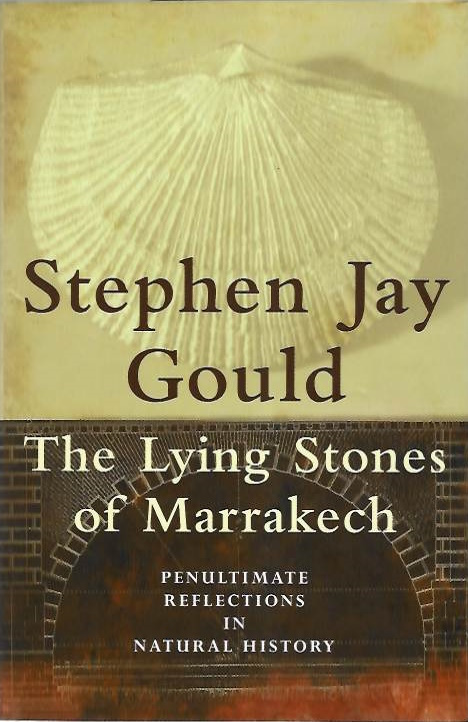 Gould, Stephen Jay - The Lying Stones of Marrakech: Penultimate Reflections in Natural History