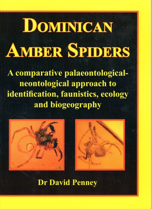 Penney, D. - Dominican Amber Spiders: a comparative palaeontological-neontological approach to identification, faunistics, ecology and biogeography