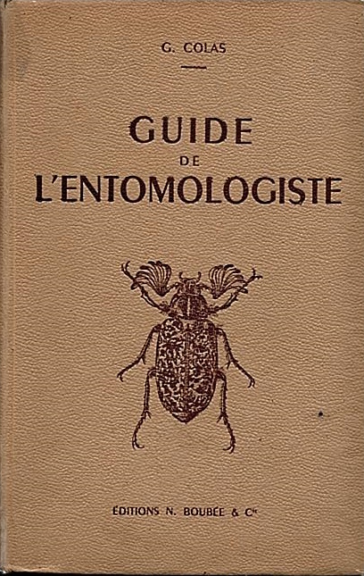 Colas, G. - Guide de l'entomologiste: L'entomologiste sur le terrain - prparation conservation des insectes et des collections
