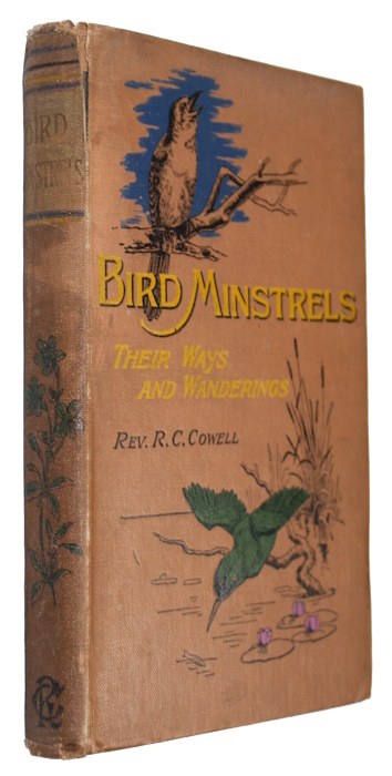 Cowell, R.C. - Bird Minstrels: Their Ways and Wanderings; and Other Papers