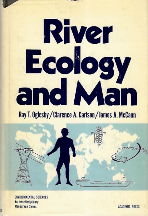 Oglesby, R.T.; Carlson, C.A.; McCann, J.A. (Eds) - River Ecology and Man