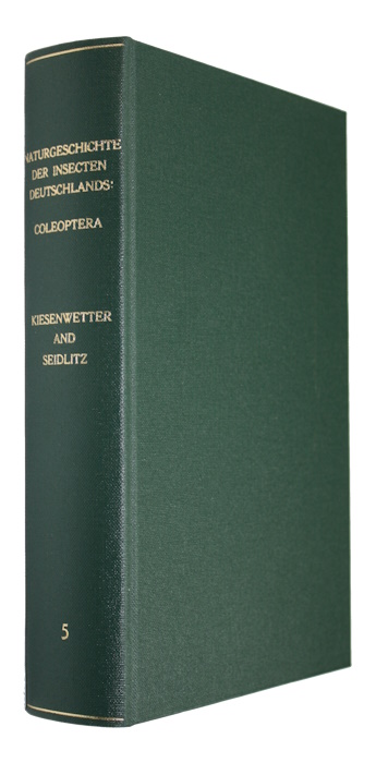Kiesenwetter, H. von; Seidlitz, G. - Naturgeschichte der Insecten Deutschlands begonnen von Dr. W.F. Erichson. 1. Abt. Coleoptera. Bd 5, Hlfte 1