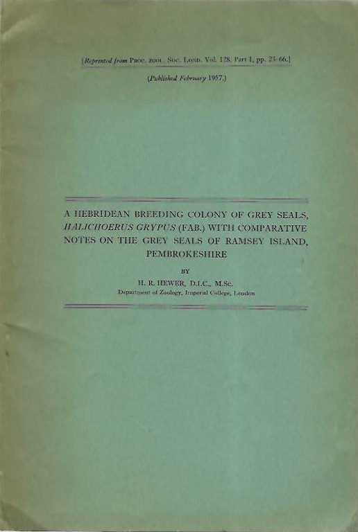 Hewer, H.R. - A Hebridean Breeding Colony of Grey Seals <i>Halichoerus grypus</i> (Fab.) with comparative notes on the Grey Seals of Ramey Island, Pembrokeshire