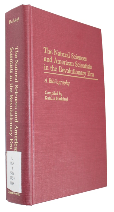 Harknyi, K. (Ed.) - The Natural Sciences and American Scientists in the Revolutionary Era: A Bibliography