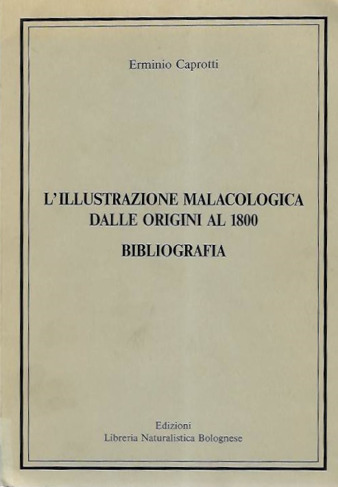 Caprotti, E. - L'illustrazione malacologica dalle origini al 1800. Bibliografia