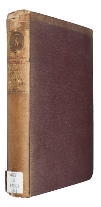 Smith, J.R. - Bibliotheca Cantiana: A Bibliographical Account of what has been Published on the History, Topography, Antiquities, Customs and Family History of the County of Kent