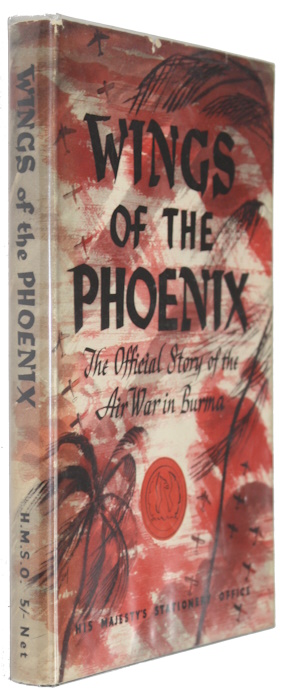 Prepared by the Air Ministry and the Central Office of Information - Wings of the Phoenix: The official story of the Air War in Burma