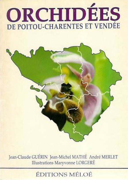 Guerin, J.-C.; Mathe, J.-M.; Merlet, A. - Les Orchides de Poitou-Charentes et de Vende
