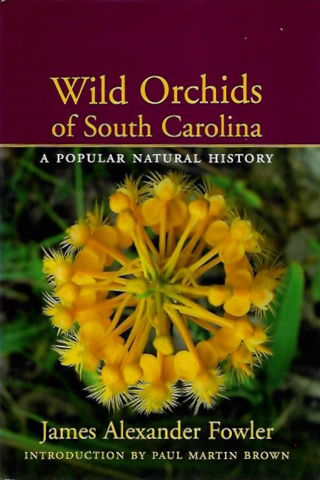 Fowler, J.A. - Wild Orchids of South Carolina: A Popular Natural History