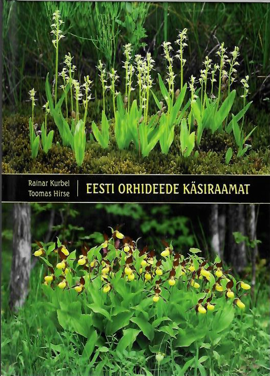 Kurbel, R.; Hirse, T. - Eesti Orhideede Ksiraamat: Piltmraja. Levik. Kirjeldused. Huvitavat [Handbook of Estonian Orchids: Identification, Distribution, Description]