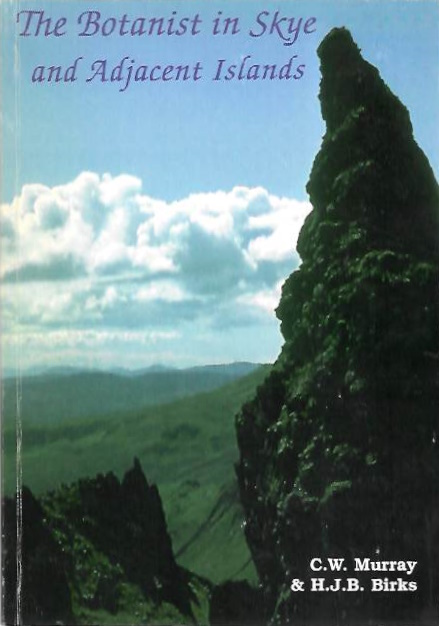 Murray, C.W.; Birks, H.J.B. - The Botanist in Skye and Adjacent Islands; An Annotated Check-list of the Vascular Plants of the Islands of Skye, Raasay, Rona, Rum, Eigg, Muck, Canna, Scalpay, and Soay