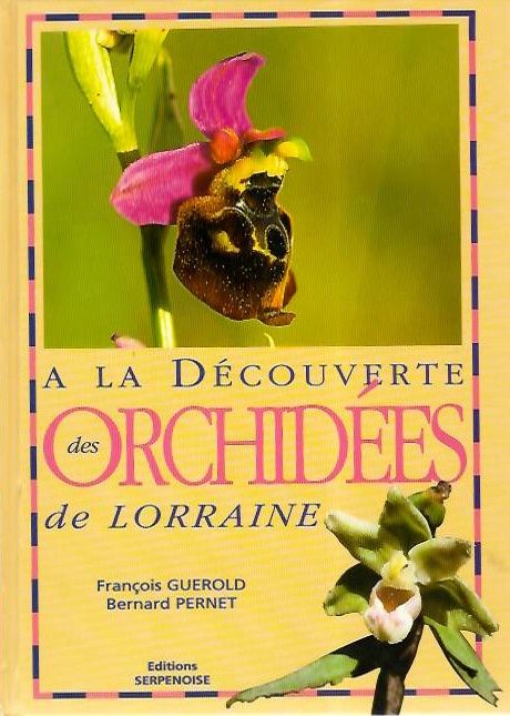 Guerold, F.; Pernet, B. - A la Dcouverte des Orchides de Lorraine