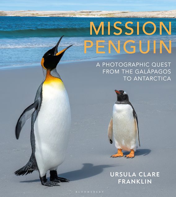 Franklin, U.C. - Mission Penguin: A photographic quest from the Galpagos to Antarctica
