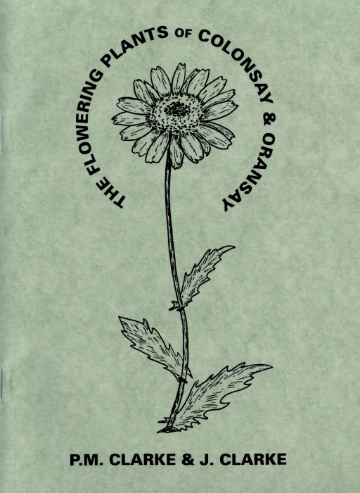 Clarke, P.M.; Clarke, J. - The Flowering Plants of Colonsay and Oransay. Their History and Current Distribution