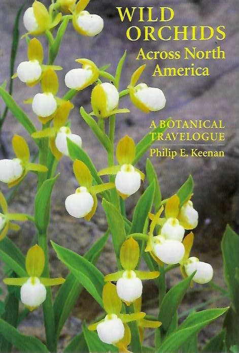 Keenan, P.E. - Wild Orchids Across North America: A Botanical Travelogue.