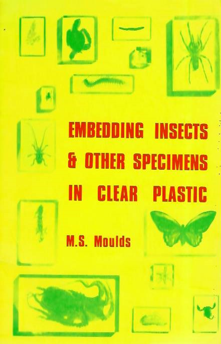 Moulds, M.S. - Embedding Insects and Other Specimens in Clear Plastic