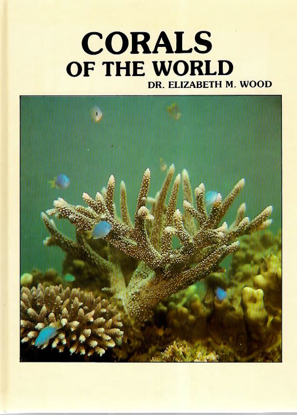 Wood, E.M. - Corals of the World: Reef Corals of the World.