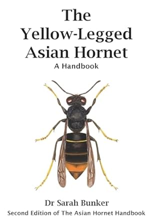 Bunker, S. - The Yellow-Legged Asian Hornet: A Handbook