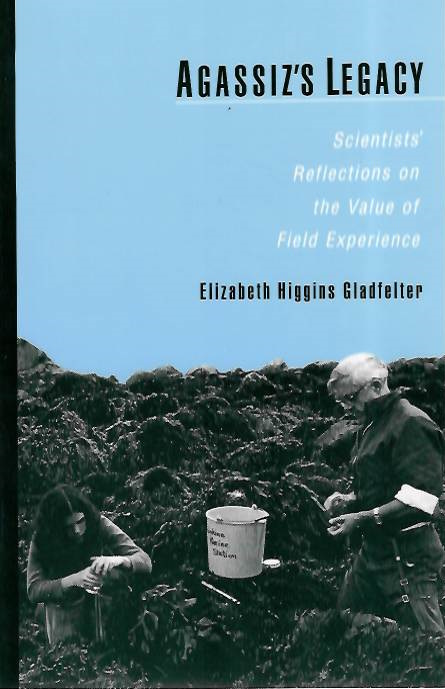 Gladfelter, E.H. - Agassiz's Legacy: Scientists' Reflections of the Value of Field Experience