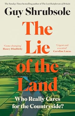 Shrubsole, G. - The Lie of the Land: Who Really Cares for the Countryside?