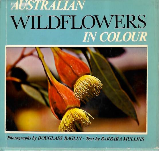 Mullins, B. (Text); Baglin, D. (Photos) - Australian Wildflowers in Colour