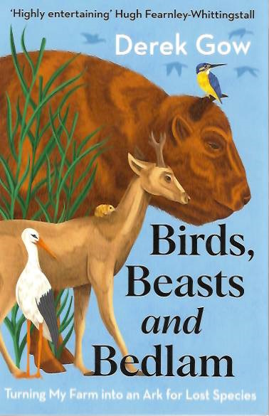 Gow, D. - Birds, Beasts and Bedlams: Turning My Farm into an Ark for Lost Species