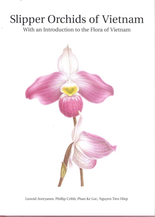 Averyanov, L.; Cribb, P.; Phan Ke Loc; Nguyen Tien Hiep - Slipper Orchids of Vietnam: With an Introduction to the Flora of Vietnam
