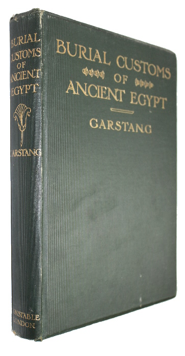 Garstang, John - The Burial Customs of Ancient Egypt as Illustrated by Tombs of the Middle Kingdom being A Report of Excavations made in the Necropolis of Beni Hassan during 1902-3-4